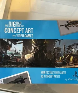 The Big Bad World of Concept Art for Video Games: How to Start Your Career As a Concept Artist