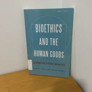 Bioethics and the Human Goods