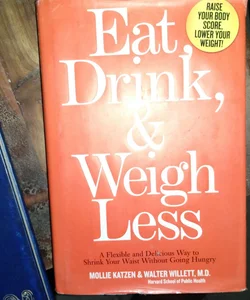 Eat, Drink, and Weigh Less