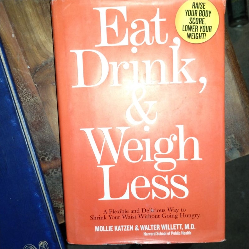 Eat, Drink, and Weigh Less