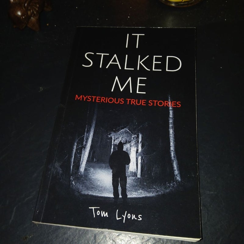 It Stalked Me: Mysterious True Stories