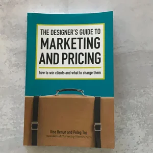 The Designer's Guide to Marketing and Pricing