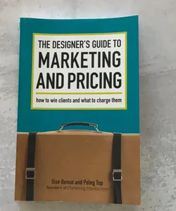 The Designer's Guide to Marketing and Pricing