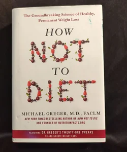 How Not to Diet/How Not To Diet Cookbook 