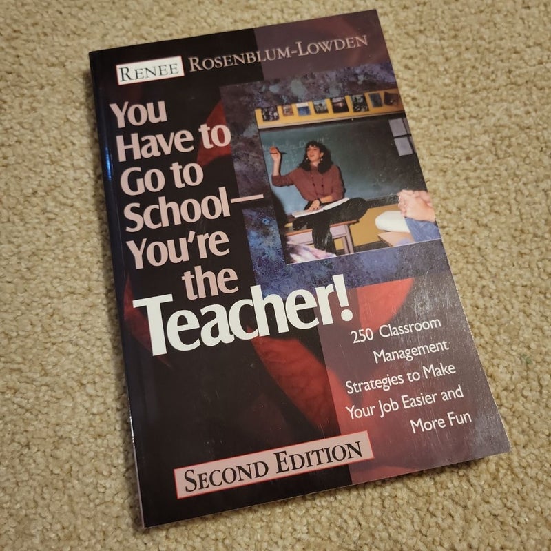 You Have to Go to School- You're the Teacher!