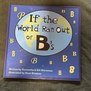 If the World Ran Out of B's
