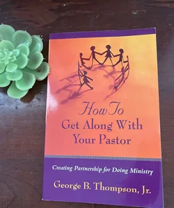 How to Get along with Your Pastor