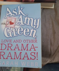 Ask Amy Green: Love and Other Drama-Ramas!