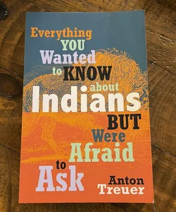 Everything You Wanted to Know about Indians but Were Afraid to Ask