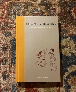 How Not to Be a Dick