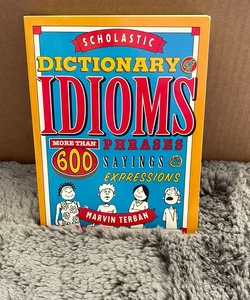 The Scholastic Dictionary of Idioms
