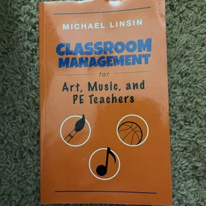 Classroom Management for Art, Music, and PE Teachers