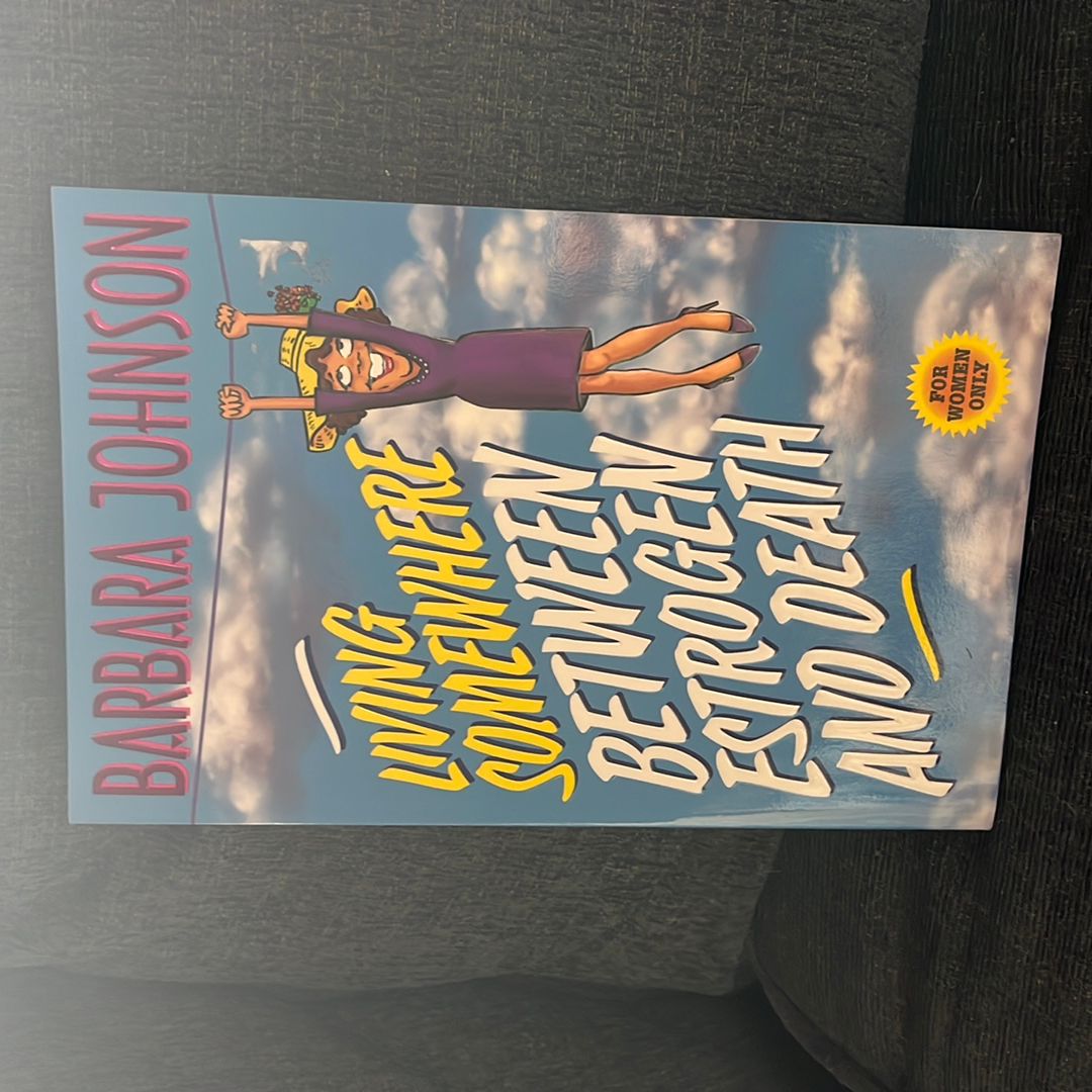 Living Somewhere Between Estrogen and Death