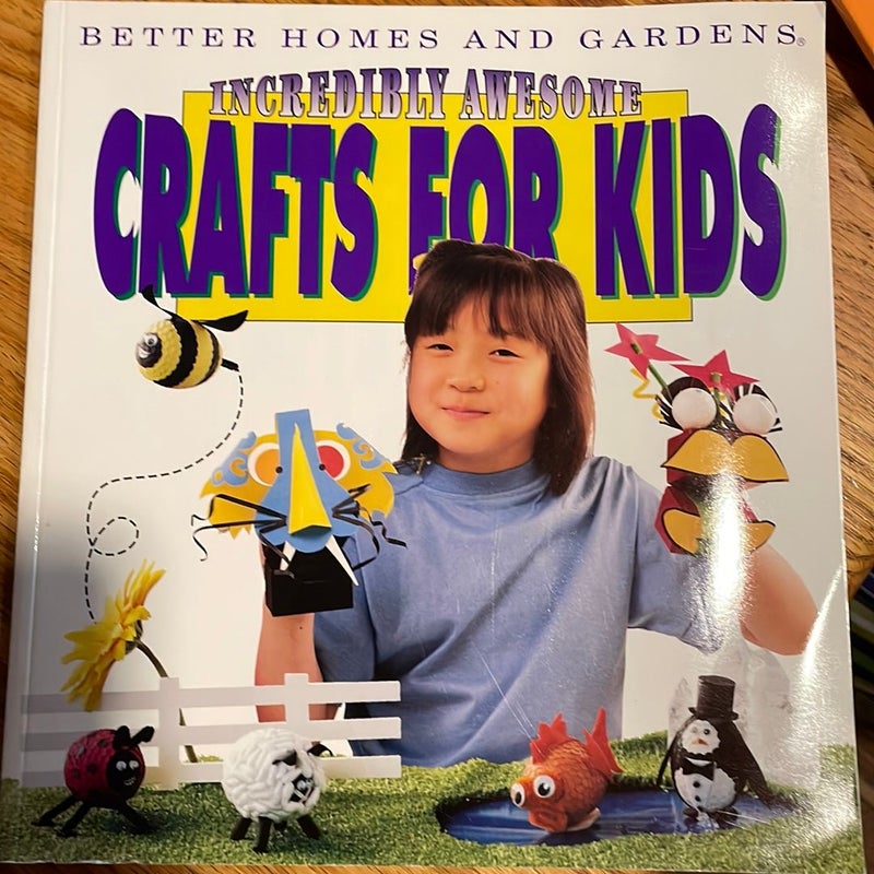 Better Homes and Gardens Incredibly Awesome  Crafts for Kids