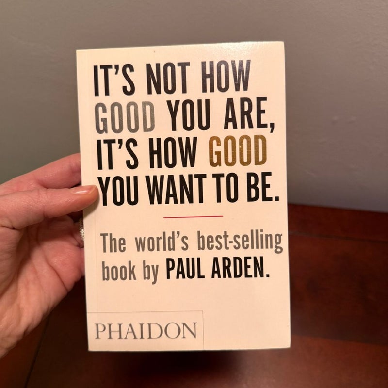 It’s Not How Good You Are, It’s How Good You Want To Be