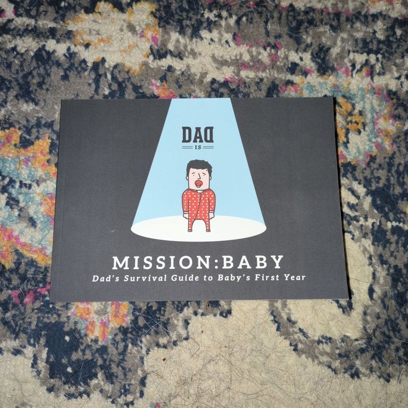 Mission: Baby - Dad's Survival Guide to Baby's First Year