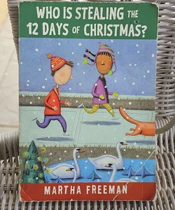 WHO IS STEALING THE 12 DAYS OF CHRISTMAS? MARTHA FREEMAN