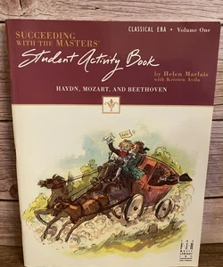 Succeeding with the Masters Student Activity Book Classical Era Volume 1 Hayden, ,Mozart, and Beethoven