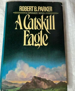 Spenser Ser.: A Catskill Eagle by Robert Parker (1985, Hardcover)