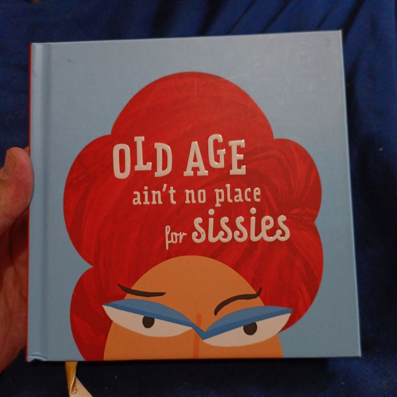 Old age ain't no place for sissies