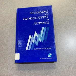 Managing for Productivity in Nursing