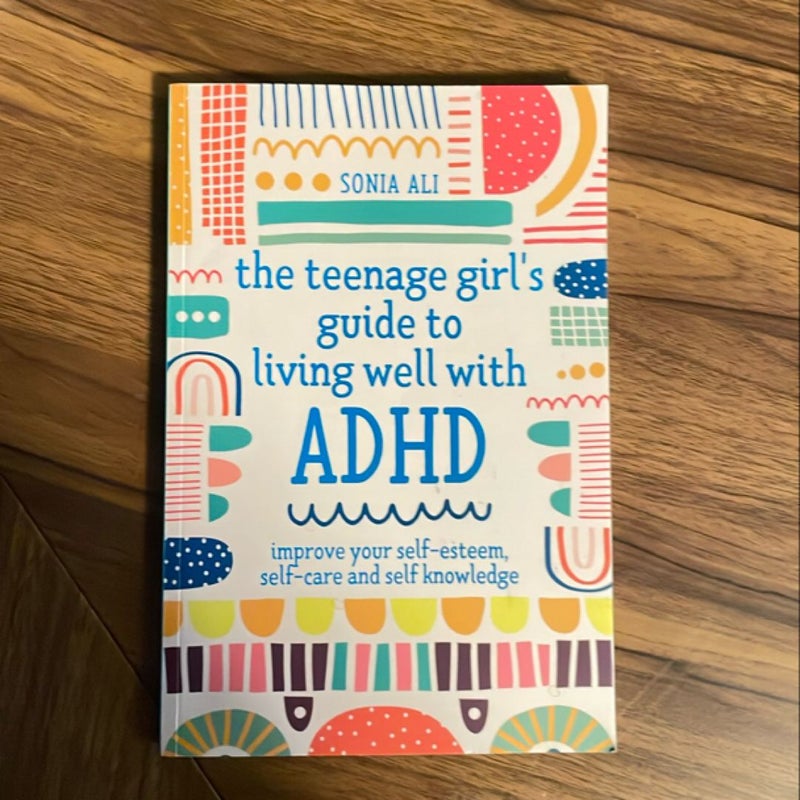 The Teenage Girl's Guide to Living Well with ADHD