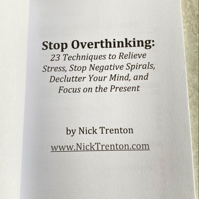 Stop Overthinking: 23 Techniques to Relieve Stress, Stop Negative Spirals, Declutter Your Mind, and Focus on the Present