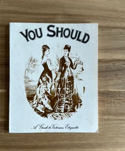 You Should a guide to Victorian Etiquette 