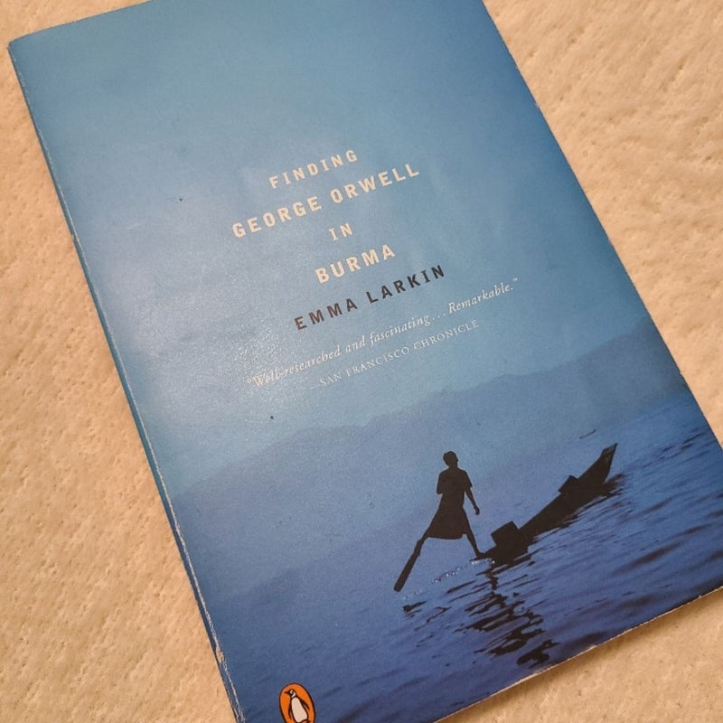 Finding George Orwell in Burma, by Emma Larkin