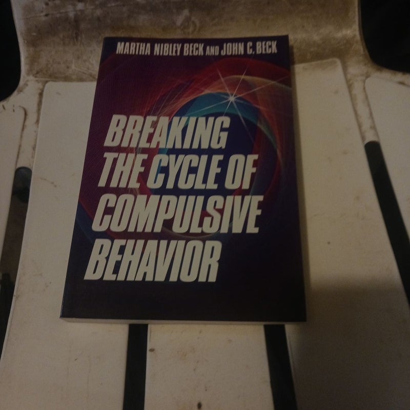 Breaking the Cycle of Compulsive Behavior by Martha N. Beck, Paperback ...