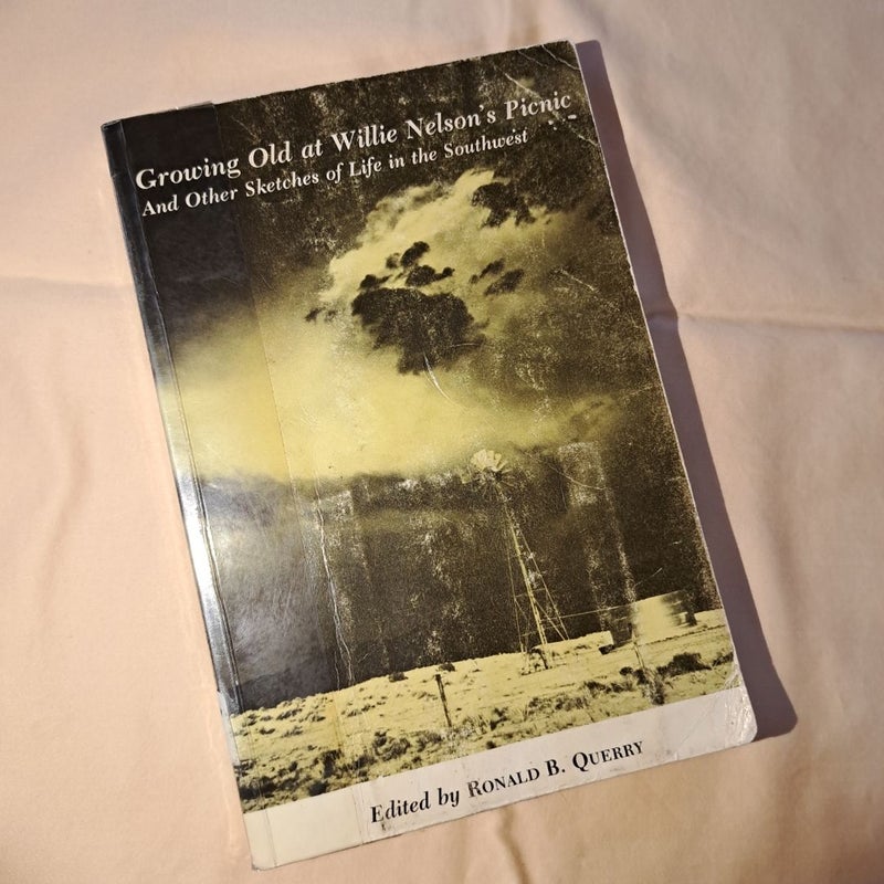 Growing Old at Willie Nelson's Picnic and Other Sketches of Life in the Southwest