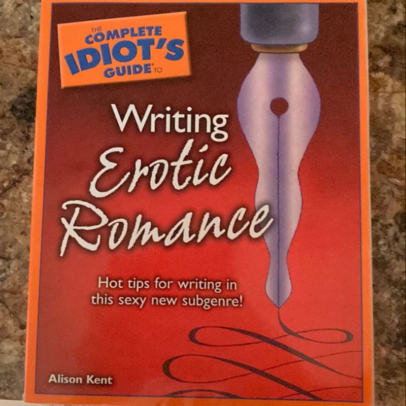 The Complete Idiot’s Guide to Writing Erotic Romance 