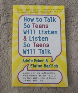 How to Talk So Teens Will Listen and Listen So Teens Will