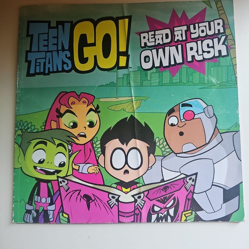 Teen Titans Go! (TM): Read at Your Own Risk