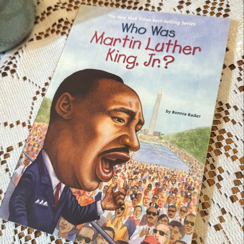 Who Was Martin Luther King, Jr. ?