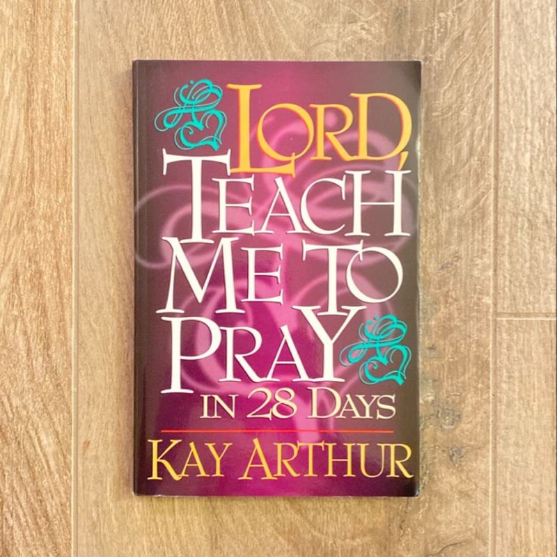 Lord, Teach Me to Pray in 28 Days