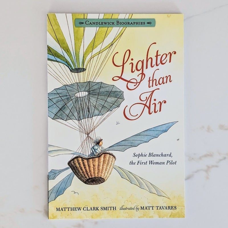Lighter Than Air: Sophie Blanchard, the First Woman Pilot: Candlewick Biographies