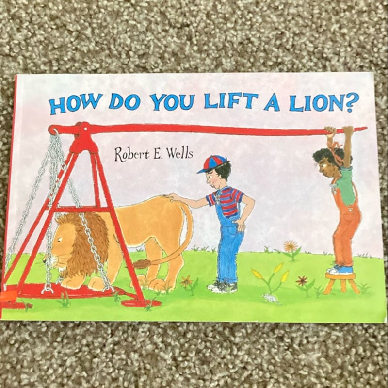 How Do You Lift a Lion?