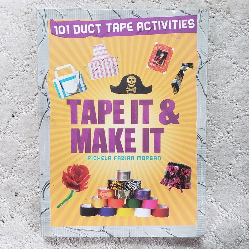 Tape It & Make It : 101 Duct Tape Activities 