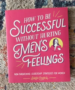 How to Be Successful Without Hurting Men's Feelings