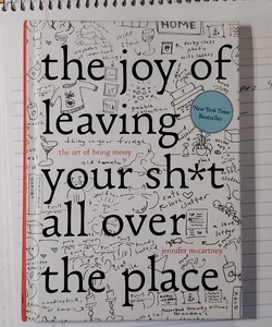 The Joy of Leaving Your Sh*t All over the Place