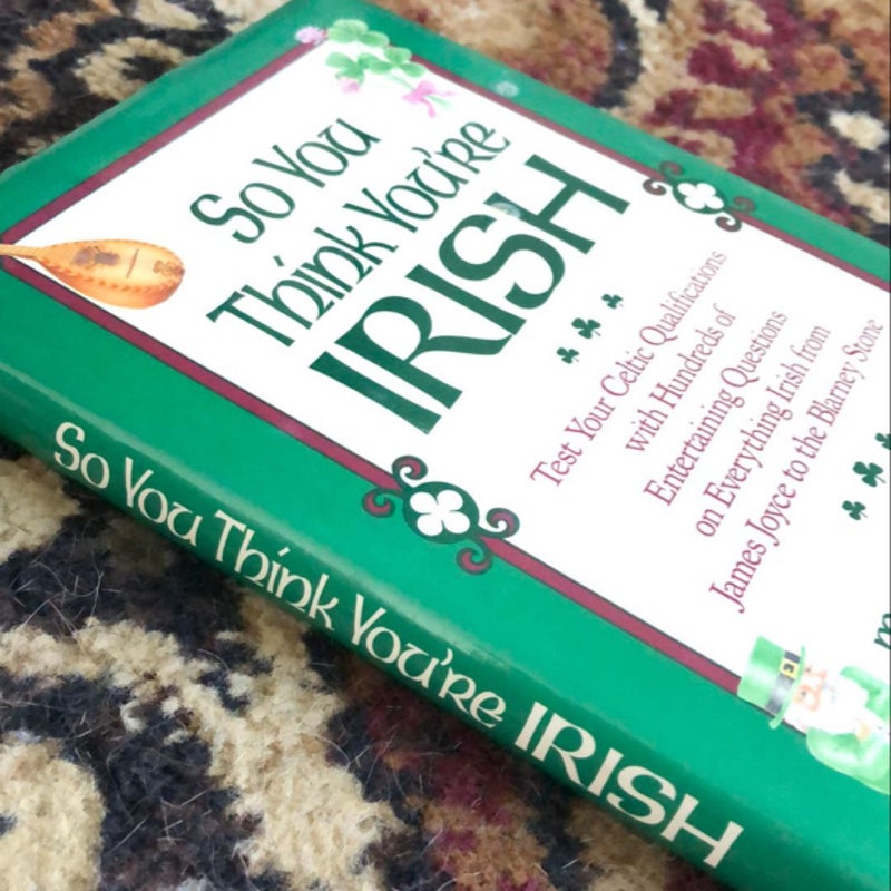 So You Think You’re Irish