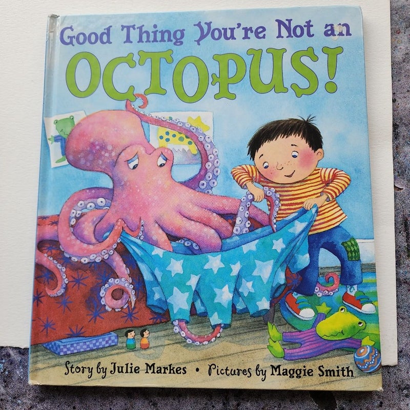 Good Thing You're Not an Octopus!