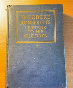 Theodore Roosevelt’s Letters to His Children 