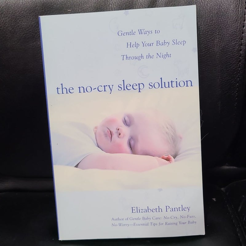 The No-Cry Sleep Solution: Gentle Ways to Help Your Baby Sleep Through the Night