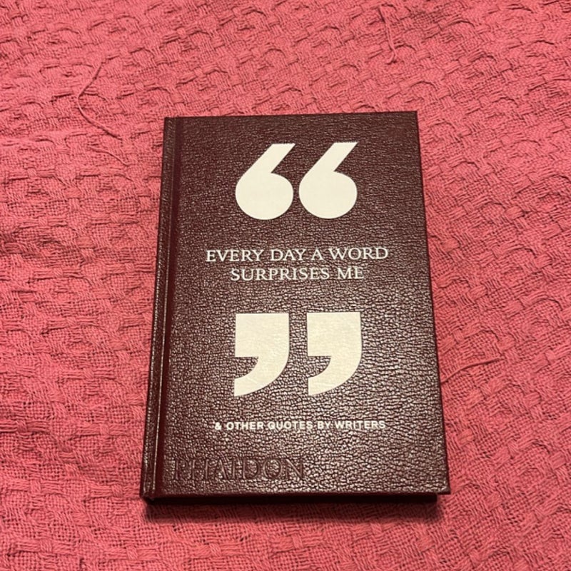 Every Day a Word Surprises Me and Other Quotes by Writers
