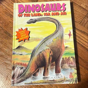 Dinosaurs of the Land, Sea and Air