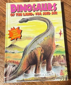 Dinosaurs of the Land, Sea & Air