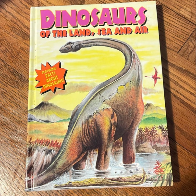 Dinosaurs of the Land, Sea and Air