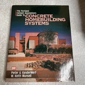 The Portland Cement Association's Guide to Concrete Homebuilding Systems